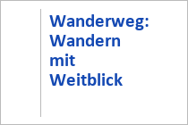 Wanderweg: Wandern mit Weitblick